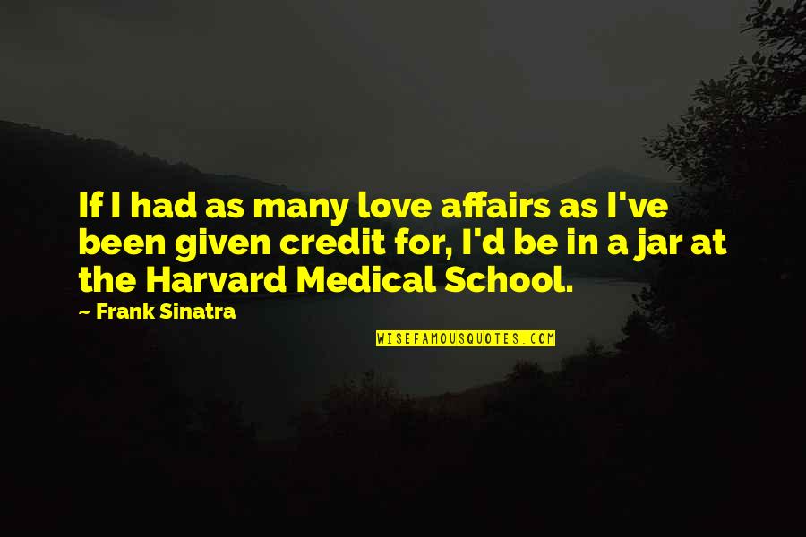 Love School Quotes By Frank Sinatra: If I had as many love affairs as