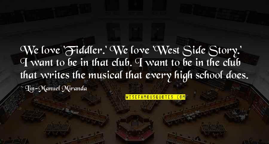 Love School Quotes By Lin-Manuel Miranda: We love 'Fiddler.' We love 'West Side Story.'