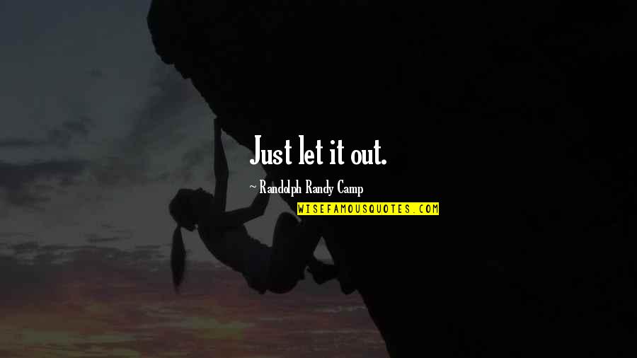 Love School Quotes By Randolph Randy Camp: Just let it out.