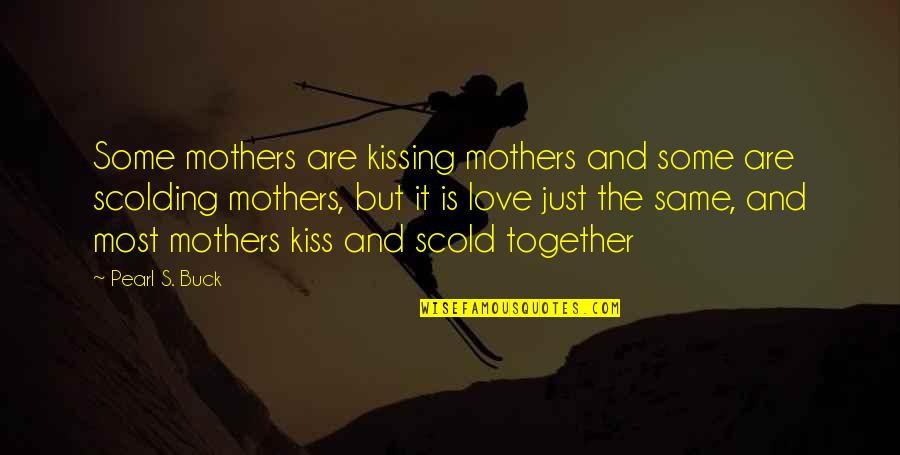 Love Scolding Quotes By Pearl S. Buck: Some mothers are kissing mothers and some are