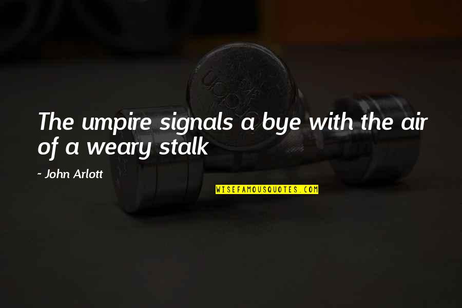 Love Scrapbook Quotes By John Arlott: The umpire signals a bye with the air