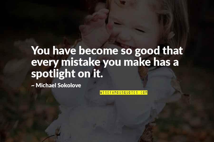 Love Scrapbook Quotes By Michael Sokolove: You have become so good that every mistake