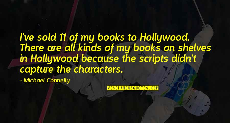 Love Sea Quotes Quotes By Michael Connelly: I've sold 11 of my books to Hollywood.
