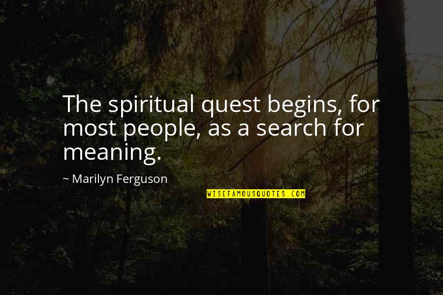Love Search Quotes By Marilyn Ferguson: The spiritual quest begins, for most people, as
