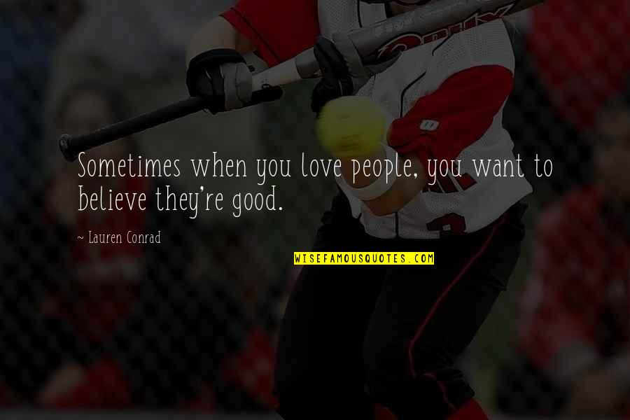 Love Search Quotes Quotes By Lauren Conrad: Sometimes when you love people, you want to