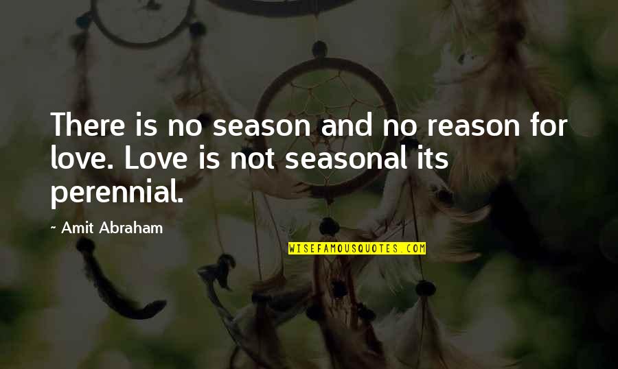 Love Seasonal Quotes By Amit Abraham: There is no season and no reason for