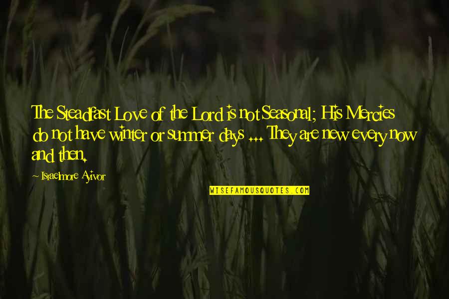 Love Seasonal Quotes By Israelmore Ayivor: The Steadfast Love of the Lord is not