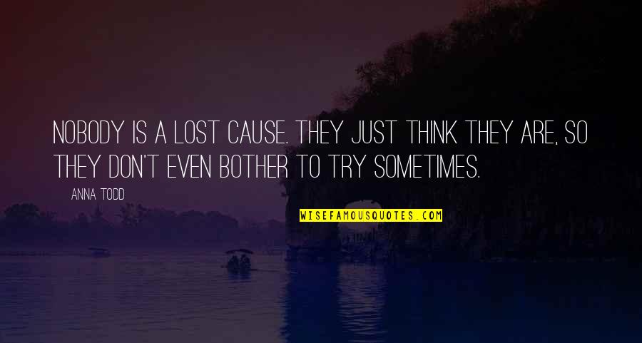 Love Second Chances Quotes By Anna Todd: Nobody is a lost cause. They just think