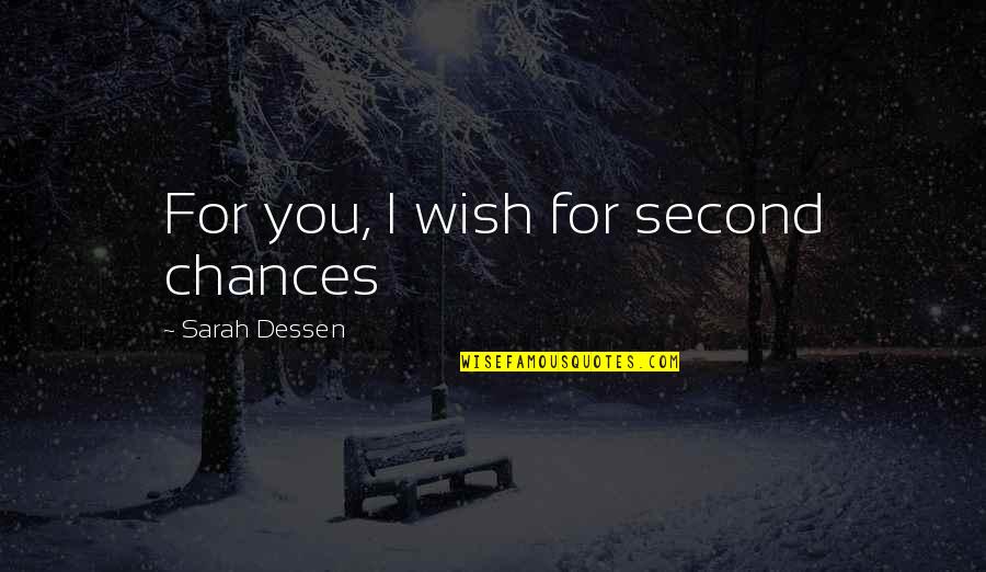 Love Second Chances Quotes By Sarah Dessen: For you, I wish for second chances