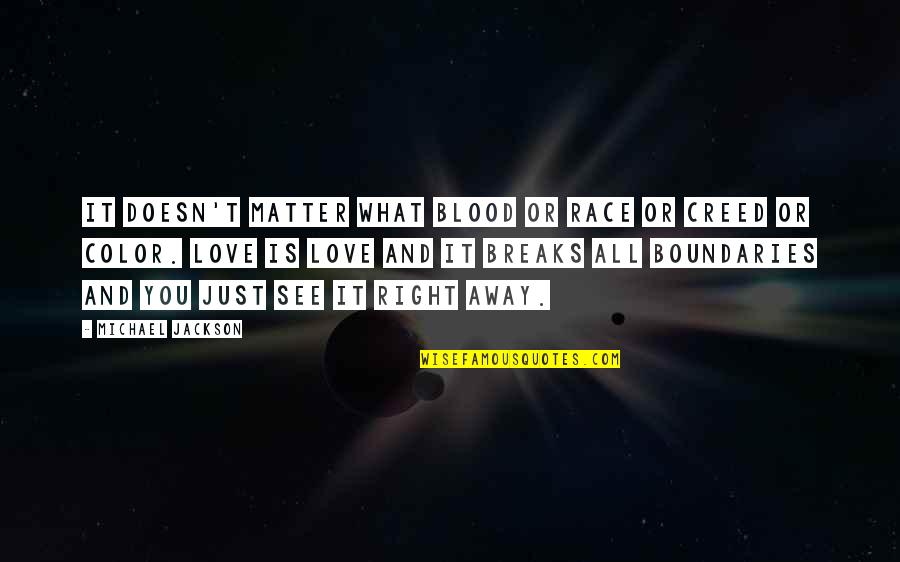 Love See No Color Quotes By Michael Jackson: It doesn't matter what blood or race or