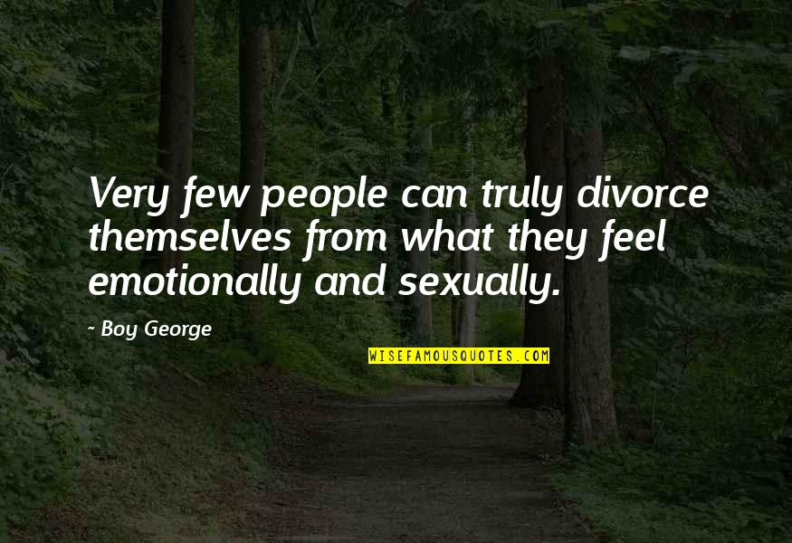 Love Sees No Faults Quotes By Boy George: Very few people can truly divorce themselves from