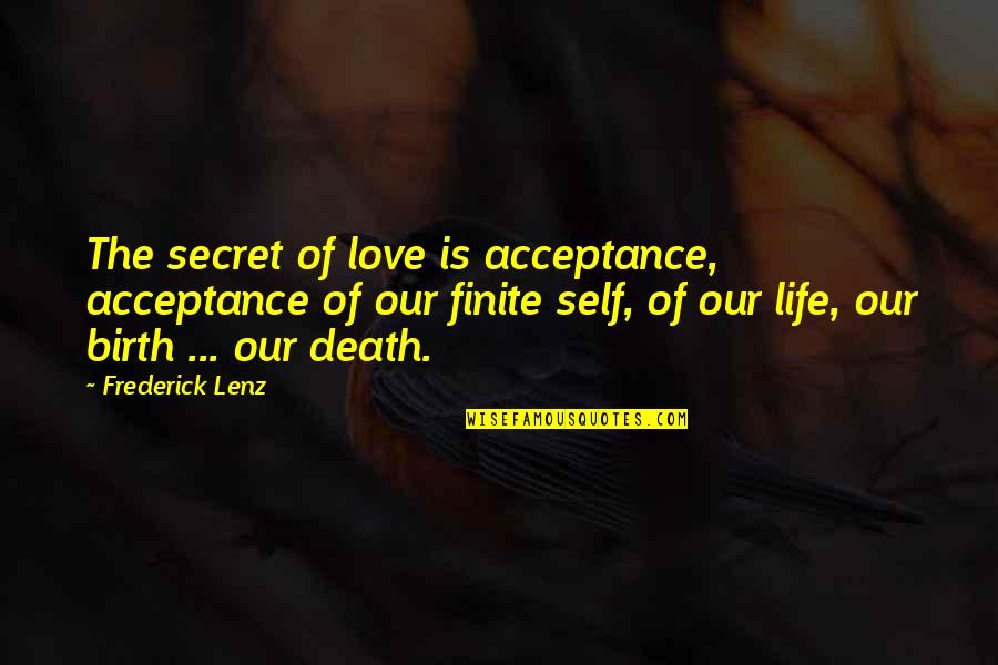 Love Self Acceptance Quotes By Frederick Lenz: The secret of love is acceptance, acceptance of