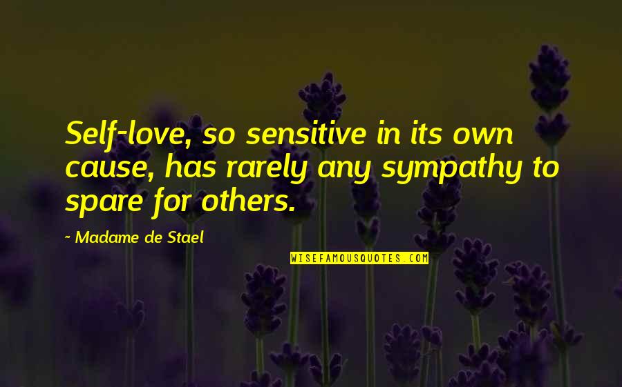 Love Sensitive Quotes By Madame De Stael: Self-love, so sensitive in its own cause, has