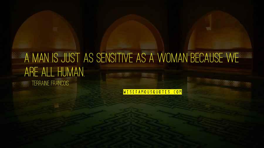Love Sensitive Quotes By Terraine Francois: A man is just as sensitive as a