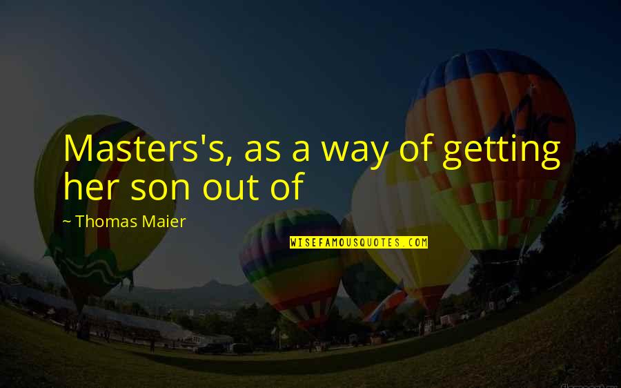 Love Sentences Quotes By Thomas Maier: Masters's, as a way of getting her son