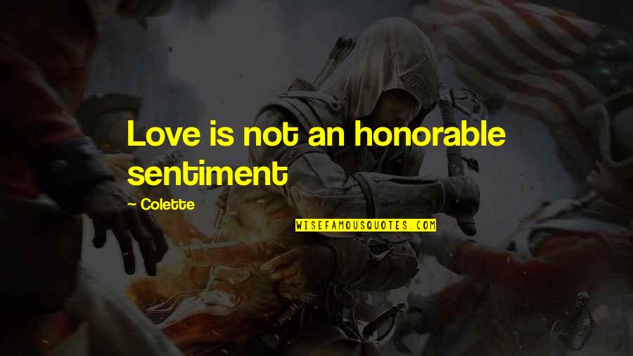 Love Sentiment Quotes By Colette: Love is not an honorable sentiment Love Sentiment Quotes By Colette: Love is not an honorable sentiment