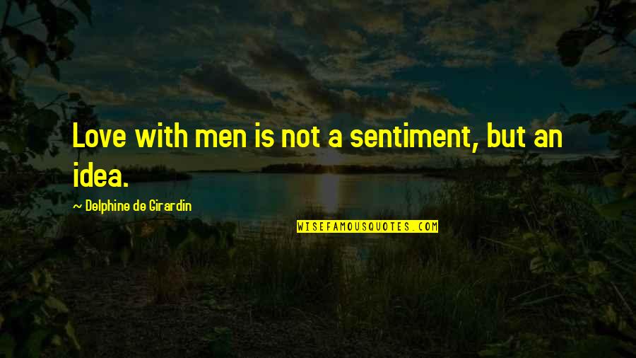Love Sentiment Quotes By Delphine De Girardin: Love with men is not a sentiment, but Love Sentiment Quotes By Delphine De Girardin: Love with men is not a sentiment, but