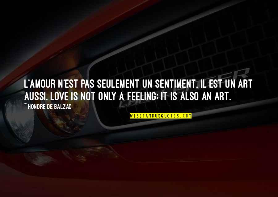 Love Sentiment Quotes By Honore De Balzac: L'amour n'est pas seulement un sentiment, il est Love Sentiment Quotes By Honore De Balzac: L'amour n'est pas seulement un sentiment, il est