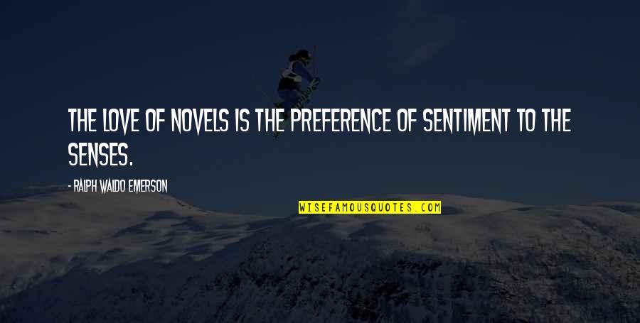 Love Sentiment Quotes By Ralph Waldo Emerson: The love of novels is the preference of Love Sentiment Quotes By Ralph Waldo Emerson: The love of novels is the preference of