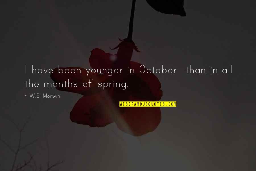 Love Serenade Quotes By W.S. Merwin: I have been younger in October than in