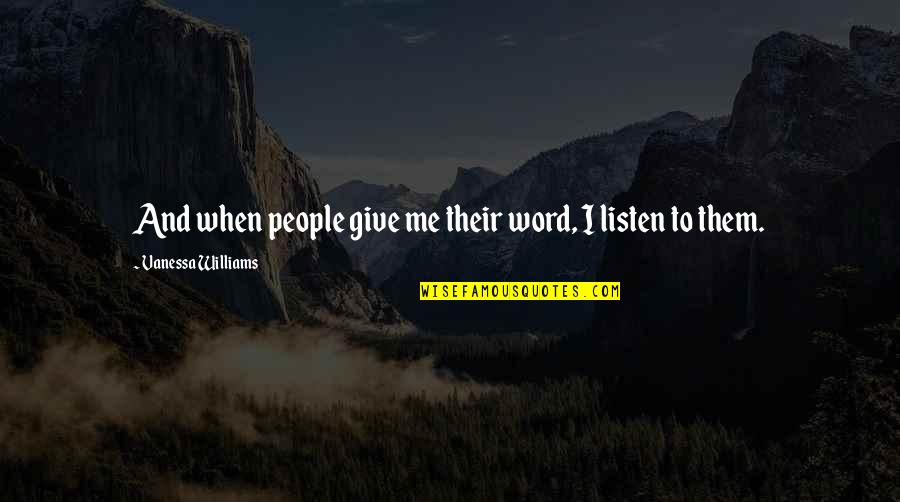 Love Servitude Quotes By Vanessa Williams: And when people give me their word, I