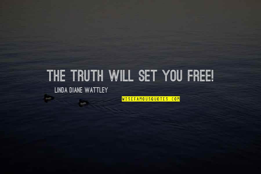 Love Set It Free Quotes By Linda Diane Wattley: The truth will set you free!