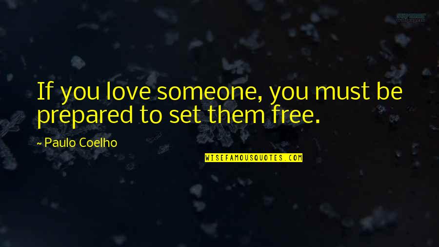 Love Set It Free Quotes By Paulo Coelho: If you love someone, you must be prepared