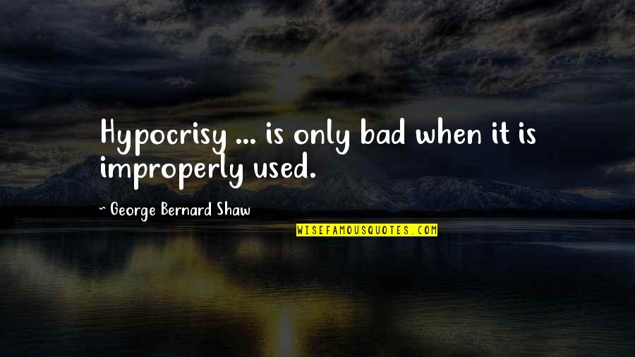 Love Set Something Free Quotes By George Bernard Shaw: Hypocrisy ... is only bad when it is