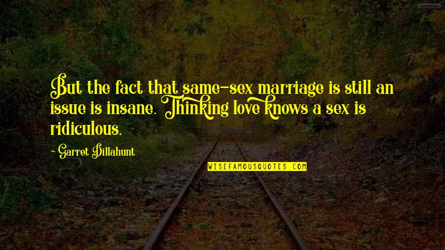 Love Sex And Marriage Quotes By Garret Dillahunt: But the fact that same-sex marriage is still