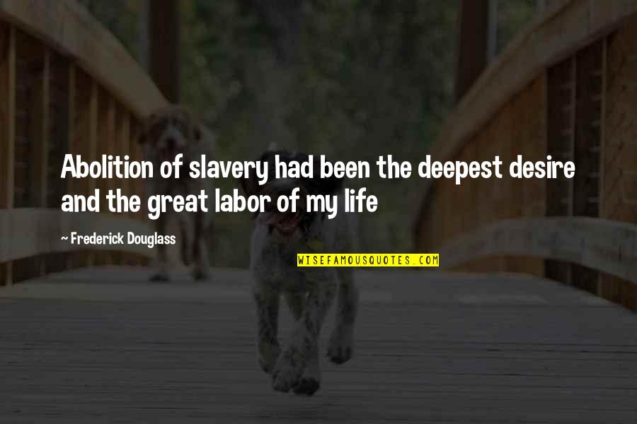 Love Sexes Quotes By Frederick Douglass: Abolition of slavery had been the deepest desire