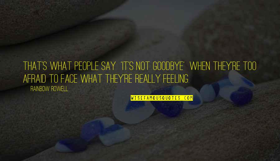 Love Sexes Quotes By Rainbow Rowell: That's what people say 'It's not goodbye' when
