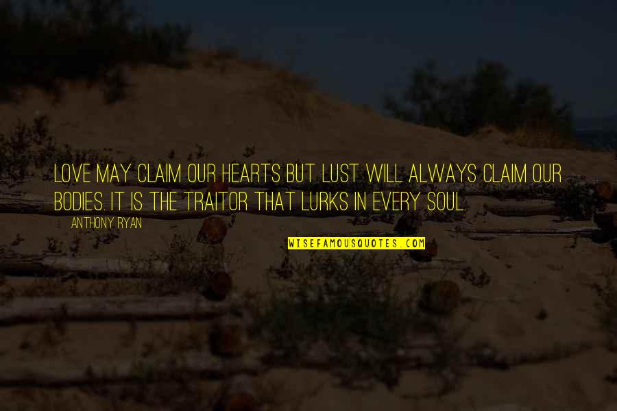 Love Shadow Quotes By Anthony Ryan: Love may claim our hearts but lust will Love Shadow Quotes By Anthony Ryan: Love may claim our hearts but lust will