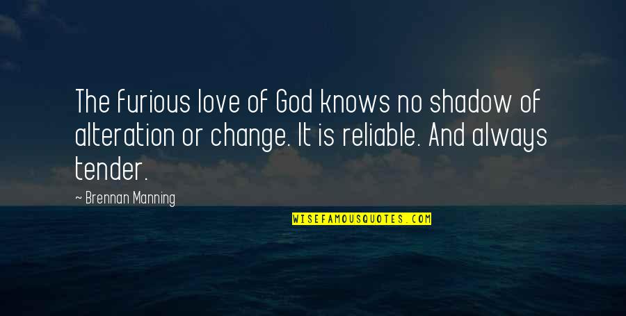 Love Shadow Quotes By Brennan Manning: The furious love of God knows no shadow Love Shadow Quotes By Brennan Manning: The furious love of God knows no shadow