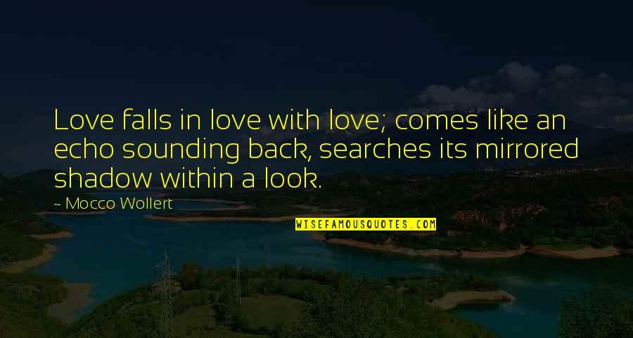 Love Shadow Quotes By Mocco Wollert: Love falls in love with love; comes like Love Shadow Quotes By Mocco Wollert: Love falls in love with love; comes like