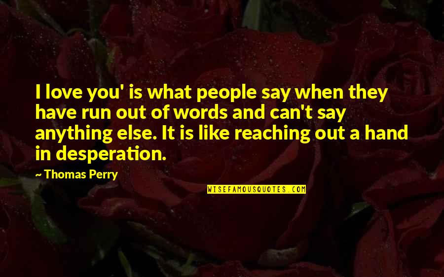 Love Shadow Quotes By Thomas Perry: I love you' is what people say when Love Shadow Quotes By Thomas Perry: I love you' is what people say when