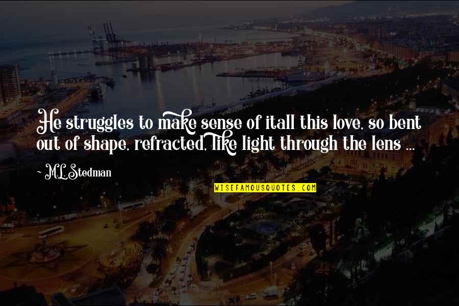 Love Shape Quotes By M.L. Stedman: He struggles to make sense of itall this