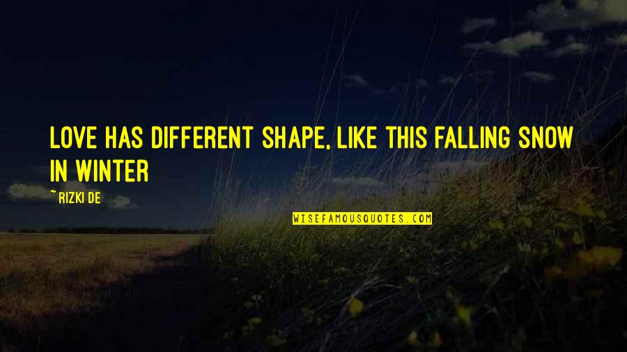 Love Shape Quotes By Rizki De: Love has different shape, like this falling snow