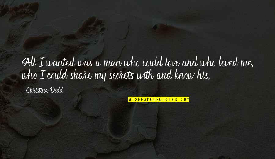 Love Share Quotes By Christina Dodd: All I wanted was a man who could