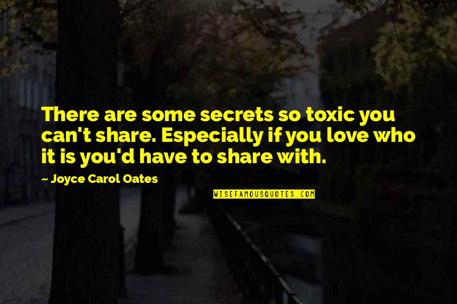 Love Share Quotes By Joyce Carol Oates: There are some secrets so toxic you can't