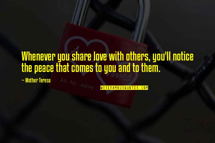 Love Share Quotes By Mother Teresa: Whenever you share love with others, you'll notice