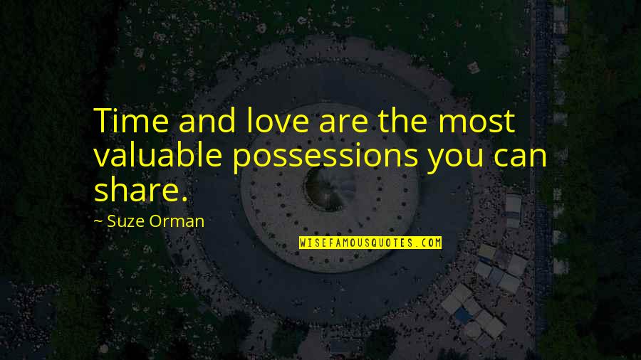 Love Share Quotes By Suze Orman: Time and love are the most valuable possessions