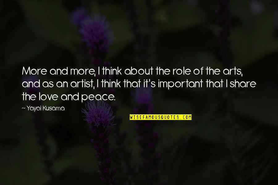 Love Share Quotes By Yayoi Kusama: More and more, I think about the role