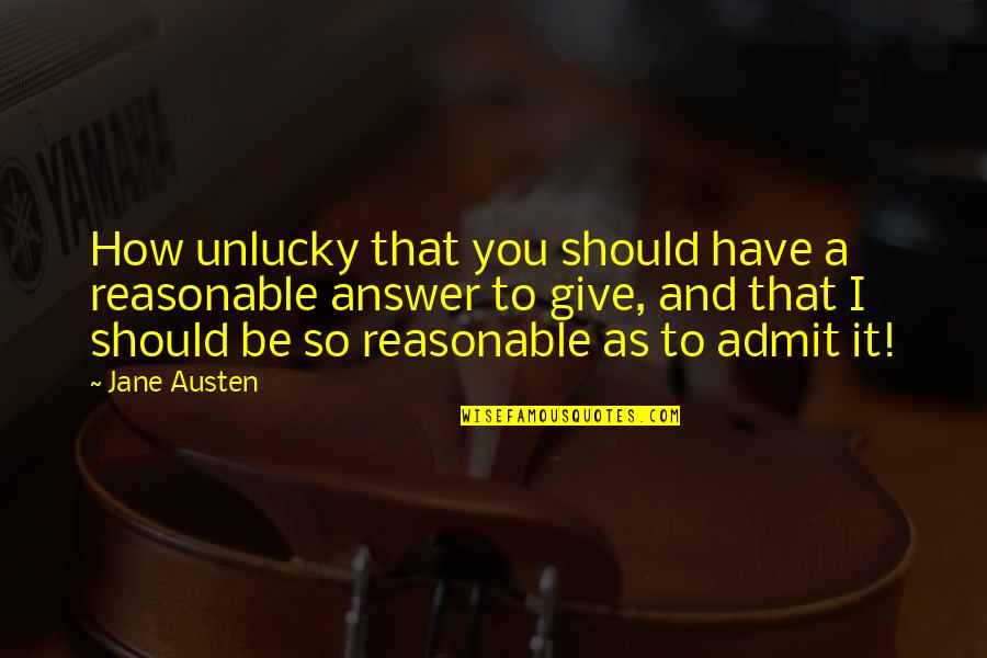Love Shayari N Quotes By Jane Austen: How unlucky that you should have a reasonable