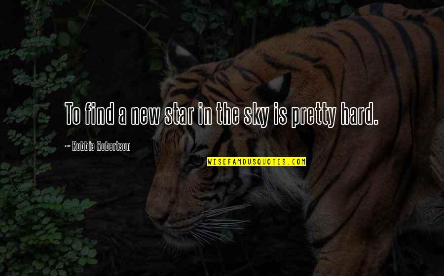 Love Shayari N Quotes By Robbie Robertson: To find a new star in the sky Love Shayari N Quotes By Robbie Robertson: To find a new star in the sky