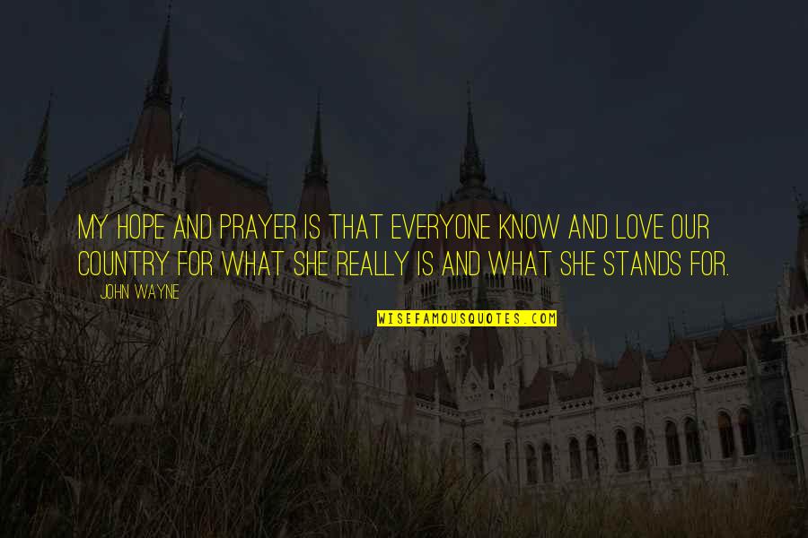 Love She Quotes By John Wayne: My hope and prayer is that everyone know