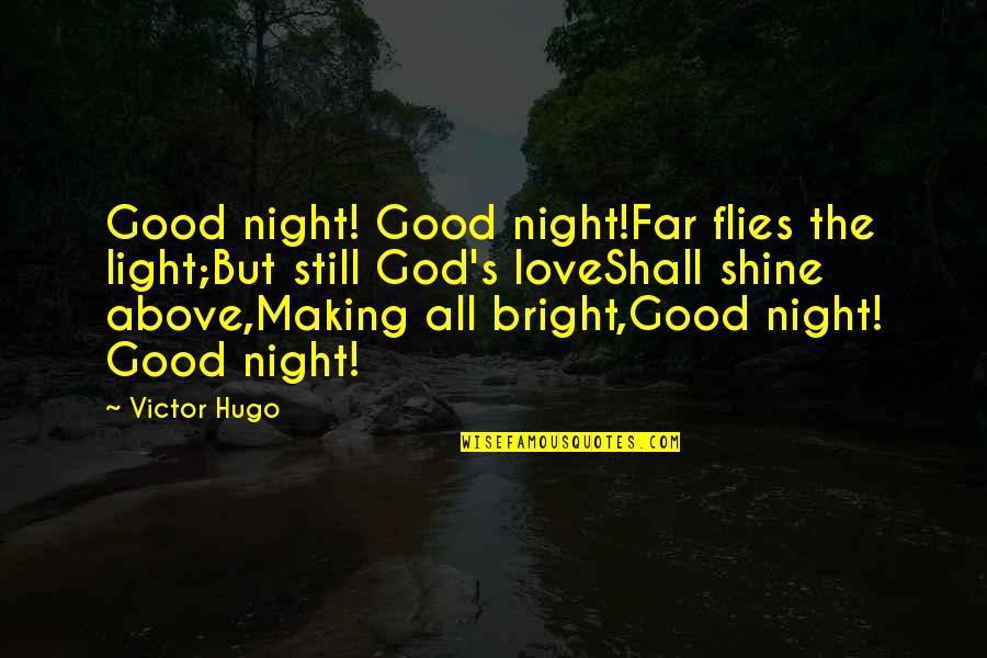 Love Shine Bright Quotes By Victor Hugo: Good night! Good night!Far flies the light;But still