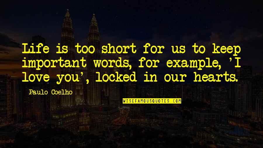 Love Short Quotes By Paulo Coelho: Life is too short for us to keep Love Short Quotes By Paulo Coelho: Life is too short for us to keep