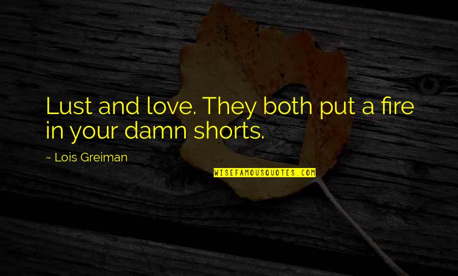 Love Shorts Quotes By Lois Greiman: Lust and love. They both put a fire
