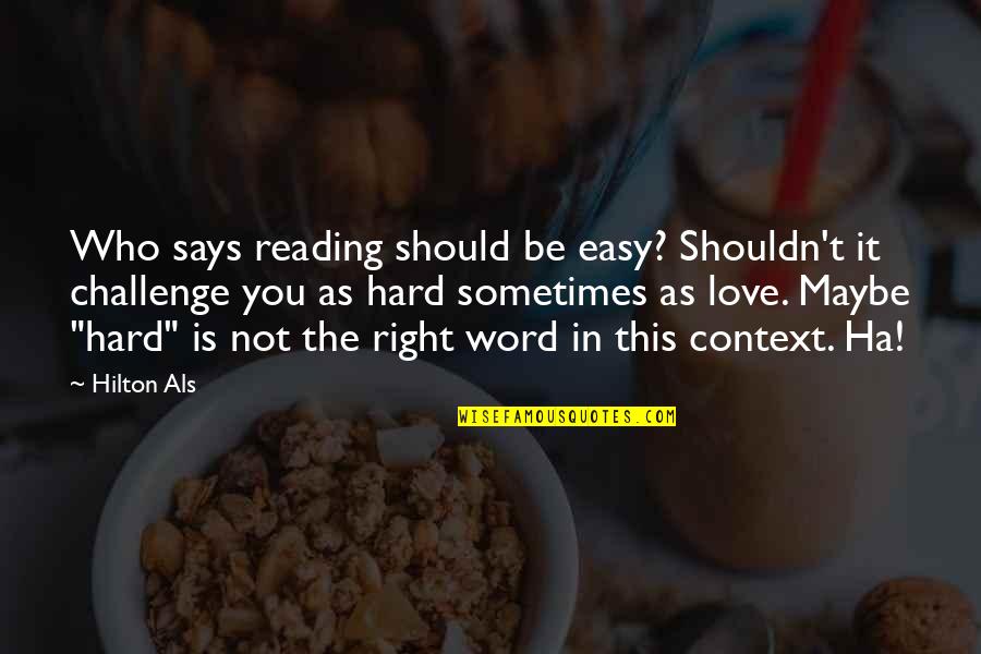 Love Should Be Easy Quotes By Hilton Als: Who says reading should be easy? Shouldn't it Love Should Be Easy Quotes By Hilton Als: Who says reading should be easy? Shouldn't it