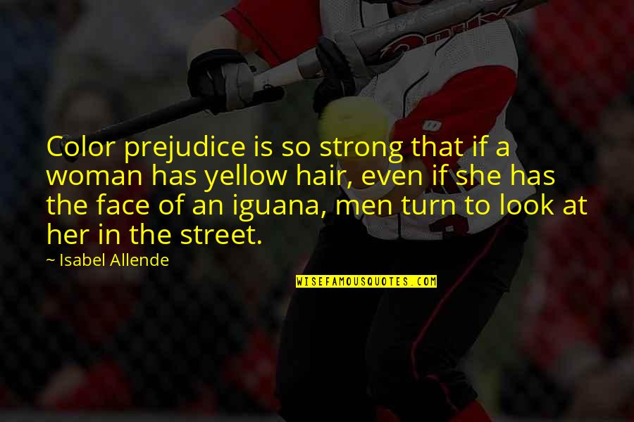 Love Should Be Easy Quotes By Isabel Allende: Color prejudice is so strong that if a Love Should Be Easy Quotes By Isabel Allende: Color prejudice is so strong that if a
